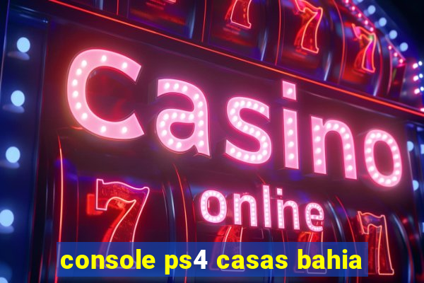 console ps4 casas bahia